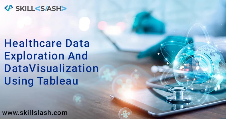 Healthcare Data Exploration And Data Visualization Using Tableau