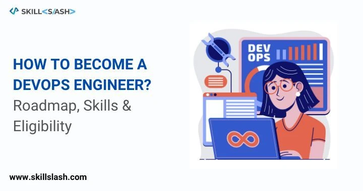 How to Become a DevOps Engineer ?: Roadmap, Skills &amp; Eligibility  