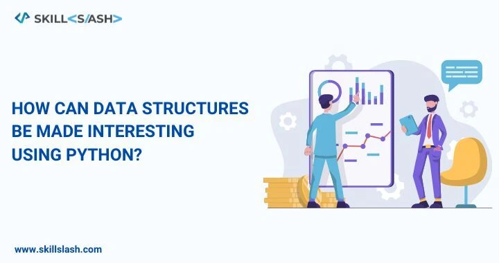 How Can Data Structures Be Made Interesting Using PYTHON?  