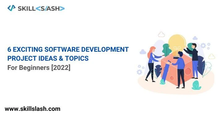 6 Exciting Software Development Project Ideas &amp; Topics for Beginners [2022]