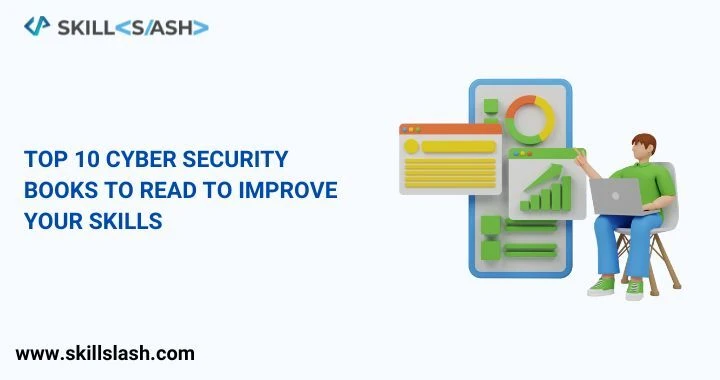 Top 10 Cyber Security Books to Read to Improve Your Skills  
