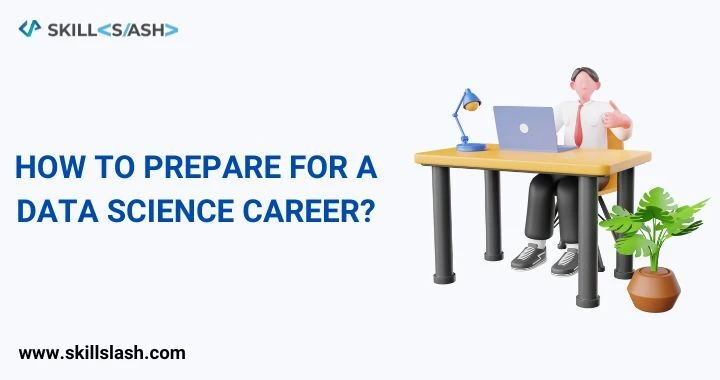 How to prepare for a data science career?