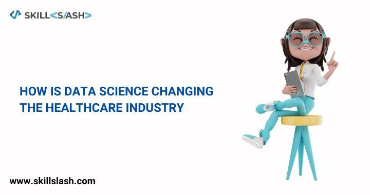 How is data science changing the healthcare industry?