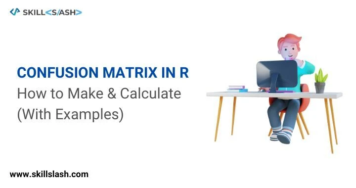 Confusion Matrix in R: How to Make &amp; Calculate [With Examples]