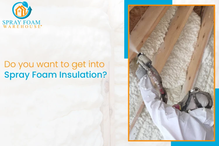 Do you want to get into Spray Foam Insulation?