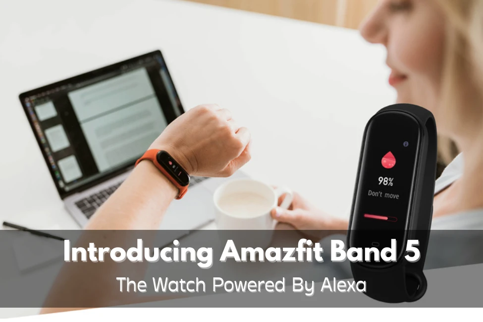 Introducing Amazfit Band 5: The Watch Powered By Alexa