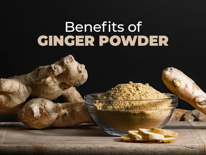 6 Sunth (Ginger) Powder Benefits - Treating Illnesses from Tip to Toe