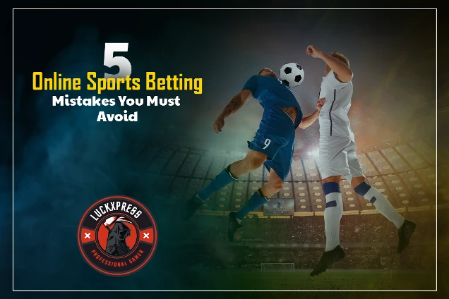 5 Common Online Sports Betting Mistakes You Must Avoid