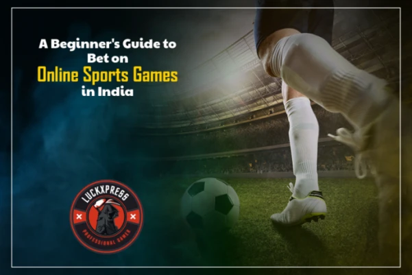 A Beginner's Guide to Bet on Online Sports Games in India