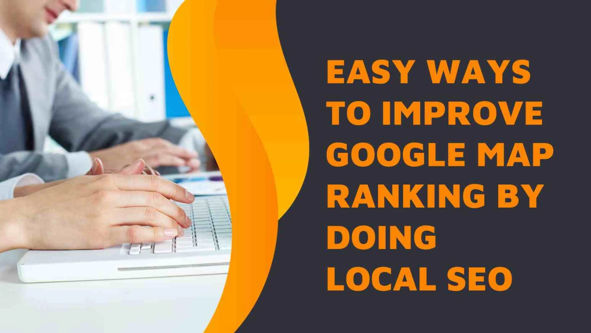 Easy Ways to Improve Google Map Ranking by doing Local SEO