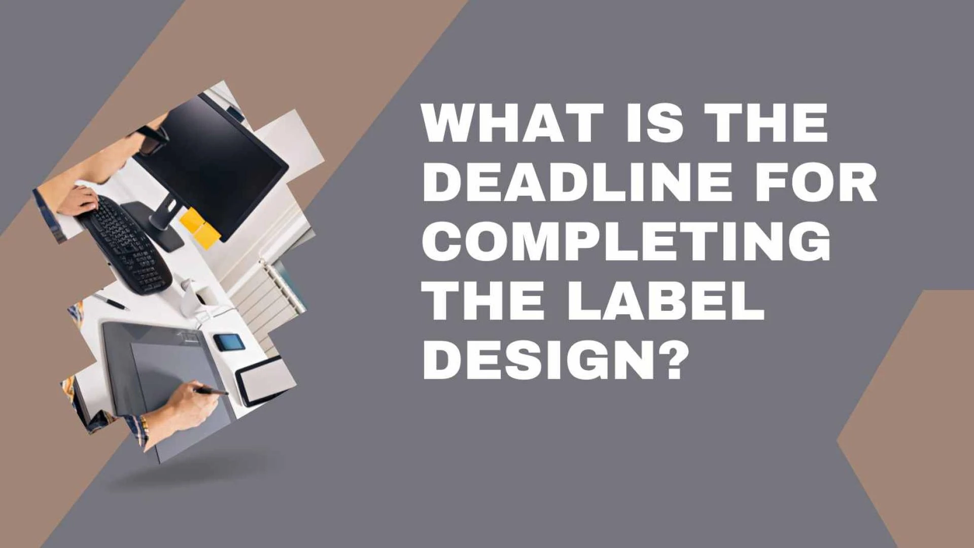 What is the deadline for completing the label design?