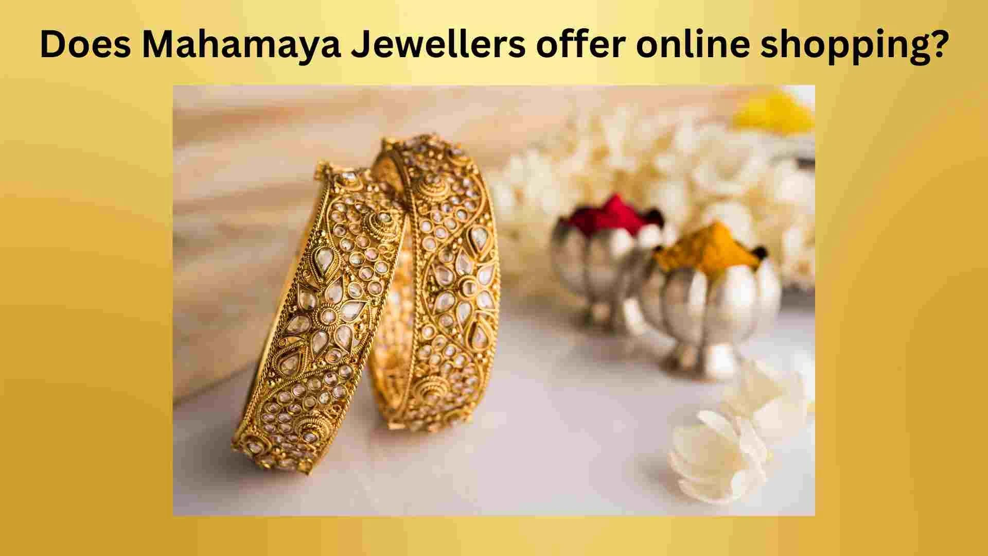 Does Mahamaya Jewellers offer online shopping?