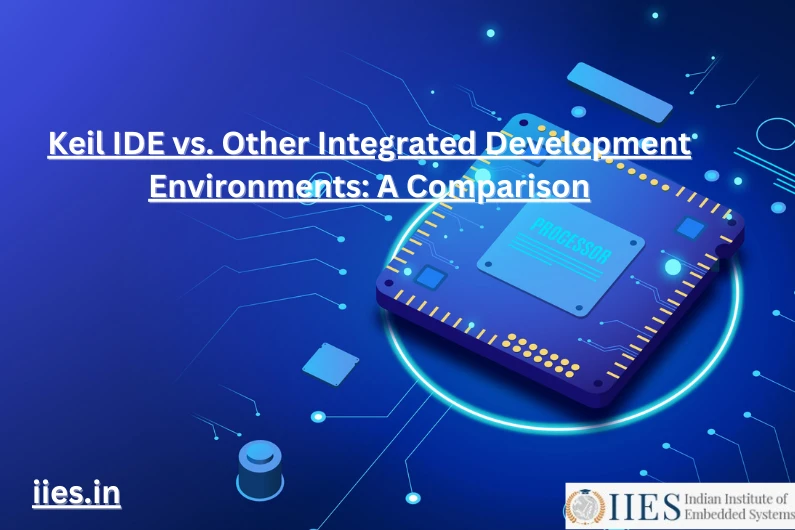Keil IDE vs. Other Integrated Development Environments: A Comparison