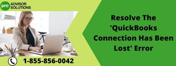 A Quick And Easy Guide For QuickBooks Connection Has Been Lost