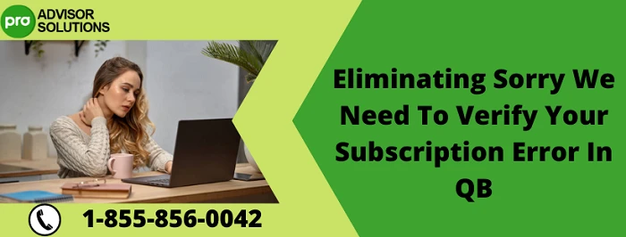 How To Eliminate "Sorry We Need To Verify Your Subscription" Error Message