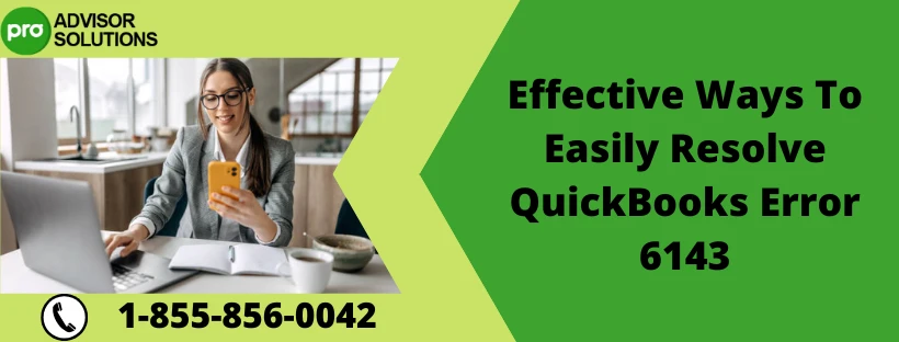 An effective method to fix QuickBooks Error 6143