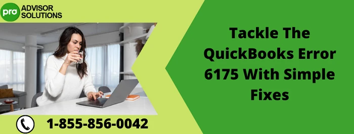 Simple Guide To Fix QuickBooks Error 6175