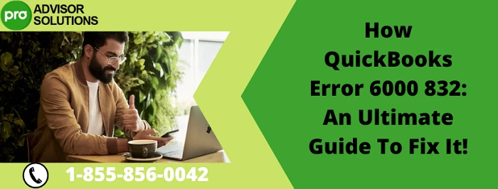 How To Get Rid Of QuickBooks Error 6000 832