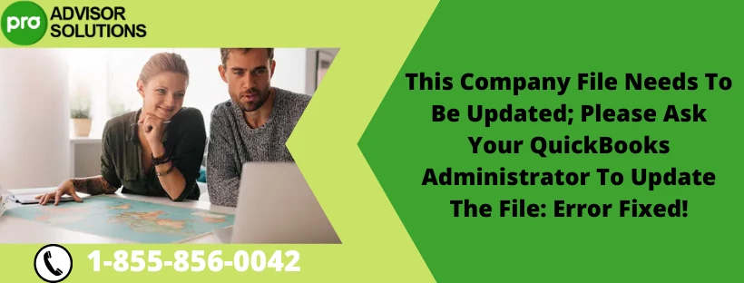 Why This Company File Needs To Be Updated; Please Ask Your QuickBooks Administrator To Update The File: Error Fixed!