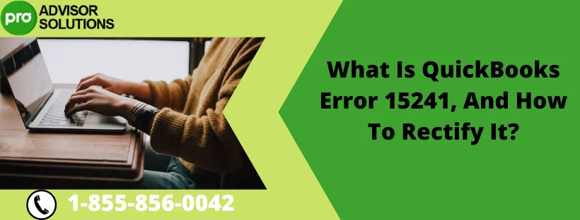 A Quick And Easy Guide To Resolve QuickBooks Error 15241