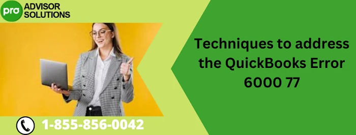 Easy Troubleshooting Guide To Resolve quickbooks error 6000 77