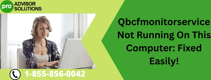 Here Technical Solution For qbcfmonitorservice not running on this computer