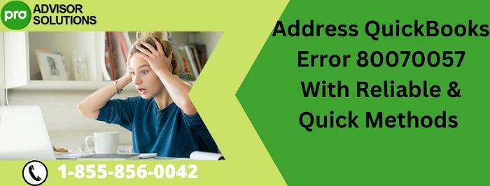 How to quickly eliminate QuickBooks Error 80070057