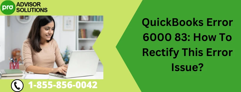 A Quick And Easy Guide To Resolve QuickBooks Error 6000 83