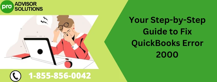 Easy Troubleshooting Guide To Resolve QuickBooks Error 2000