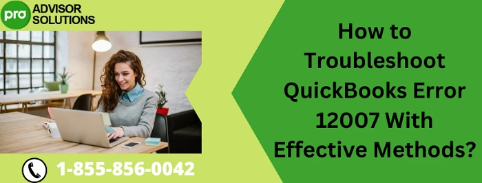 A proper ways to instantly fix QuickBooks Error 12007