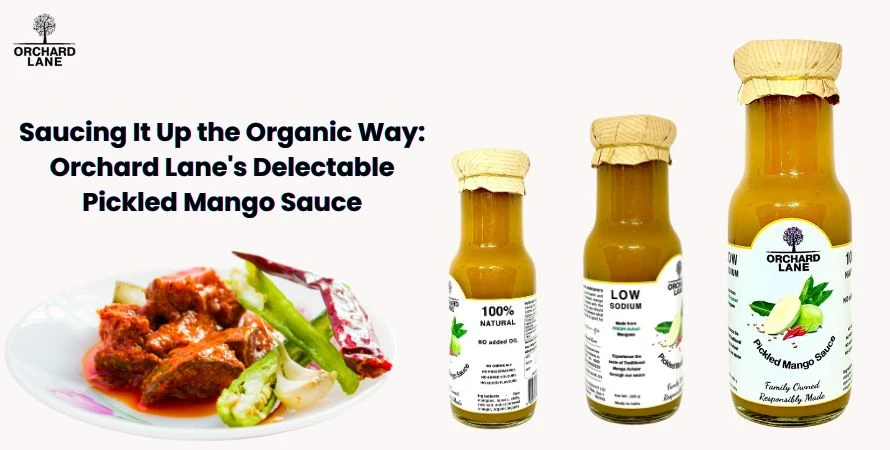 Saucing It Up the Organic Way: Orchard Lane's Delectable Pickled Mango Sauce