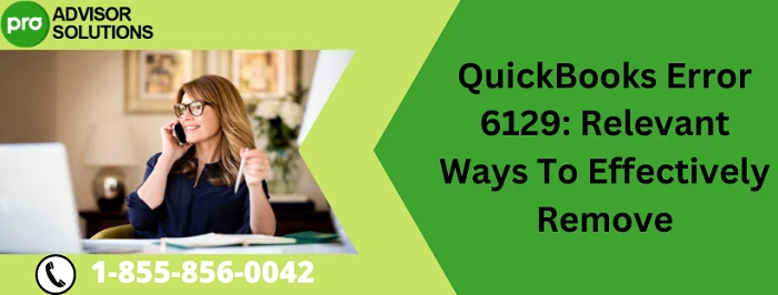How To Eliminate QuickBooks Error 6129