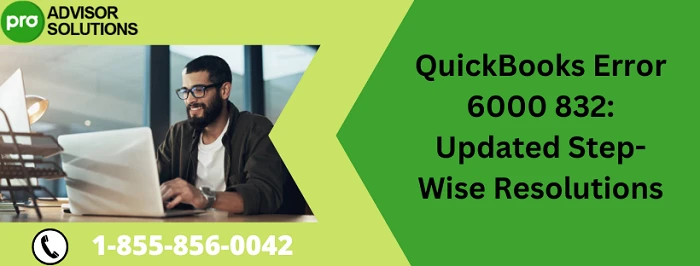 Simple Step By Step Guide To Resolve QuickBooks Error 6000 832