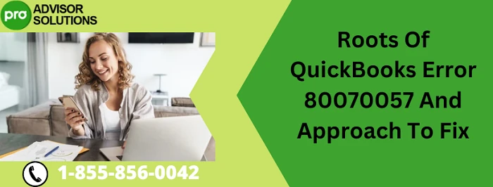 Easy Methods To Resolve QuickBooks Error 80070057
