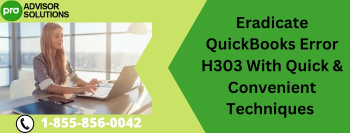 A Quick And Easy Guide To Resolve QuickBooks Error H303