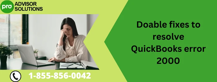 Here Is a Simple Guide To Fix QuickBooks error 2000