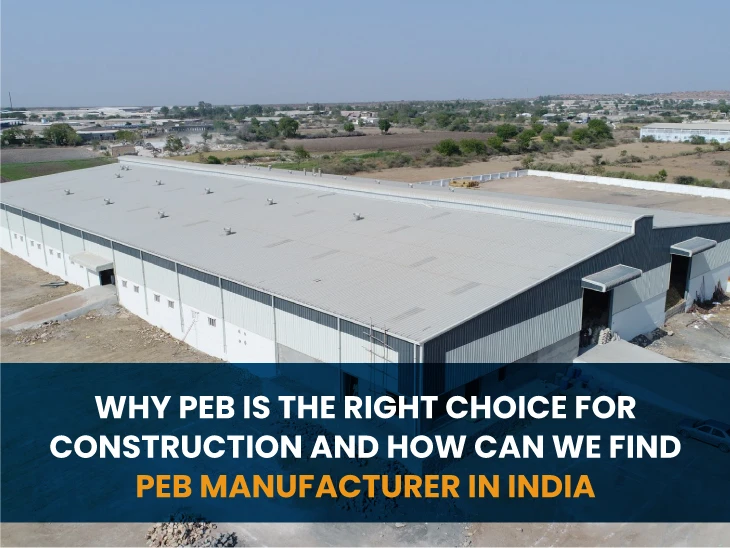 Why PEB is right choice for construction and how can we find PEB Manufacturer in India?