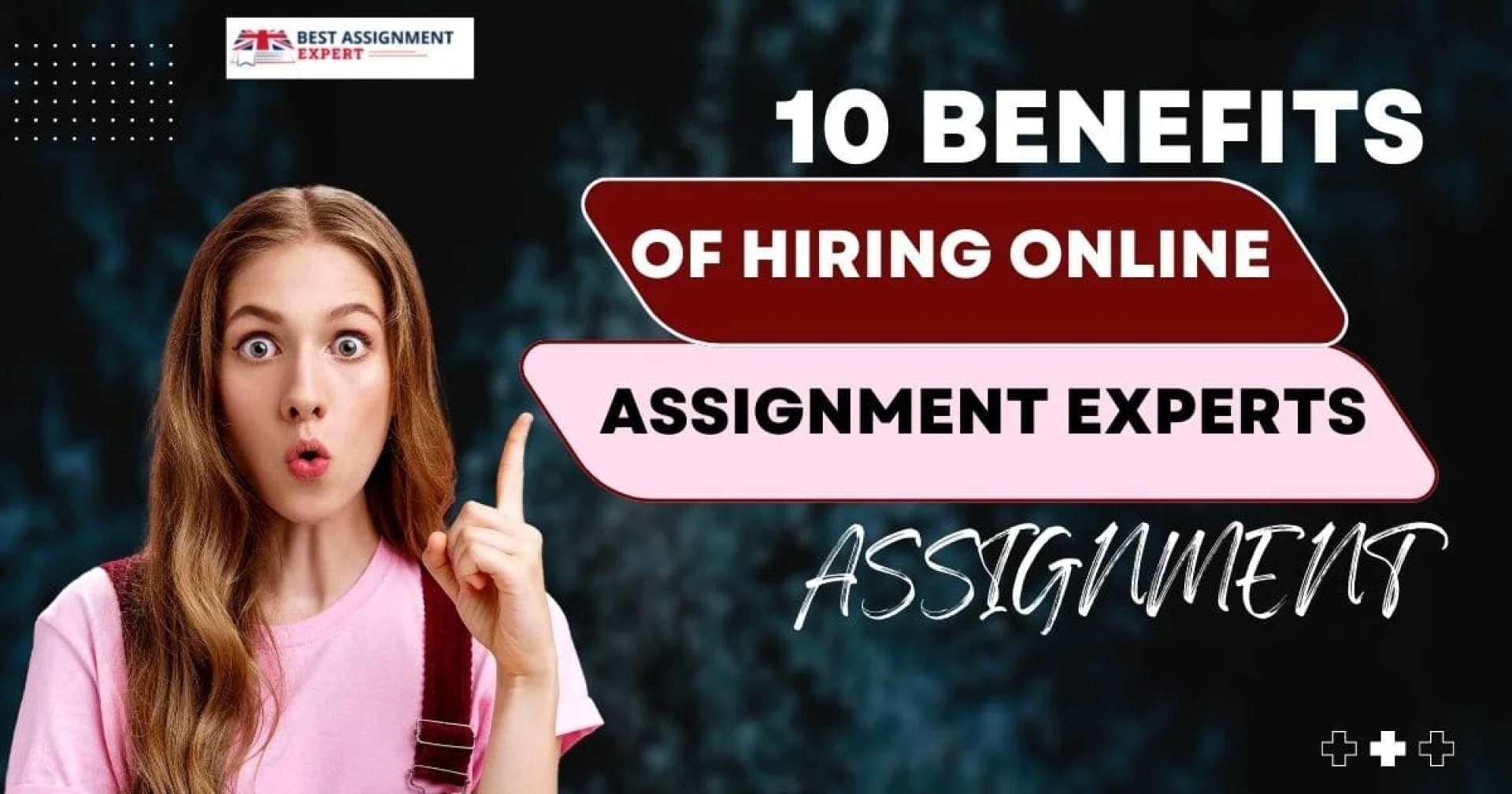 10 Benefits Of Hiring Online Assignment Experts