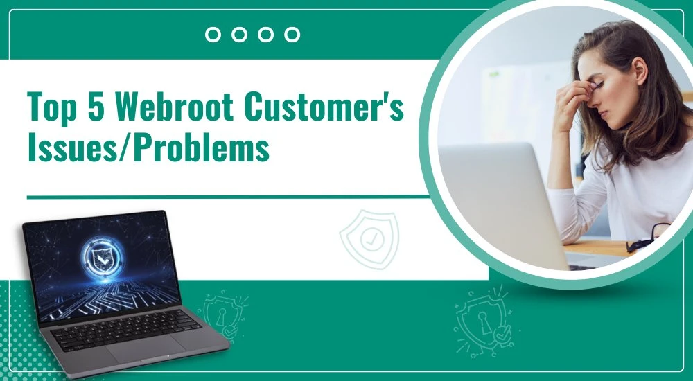Top 5 Webroot Customer’s Issues/Problems