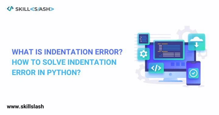 What is Indentation Error? How to Solve Indentation Error in Python?