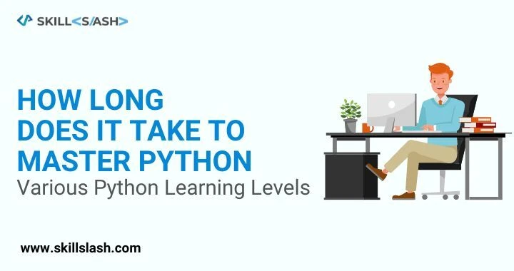 How Long Does It Take To Master Python? Various Python Learning Levels
