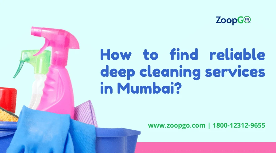 HOW TO FIND RELIABLE DEEP CLEANING SERVICES IN MUMBAI?