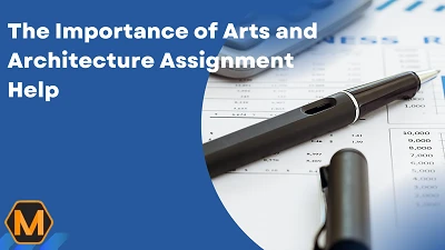 The Importance of Arts and Architecture Assignment Help