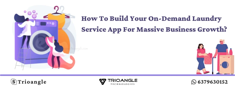 How To Build Your On-Demand Laundry Service App For Massive Business Growth?