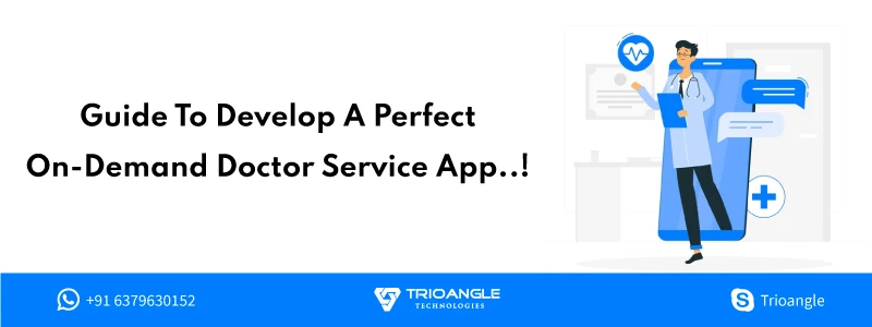 Guide To Develop A Perfect On-Demand Doctor Service App