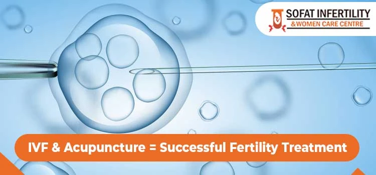 For 100% IVF Results: Choose Acupuncture as complementary Medicine