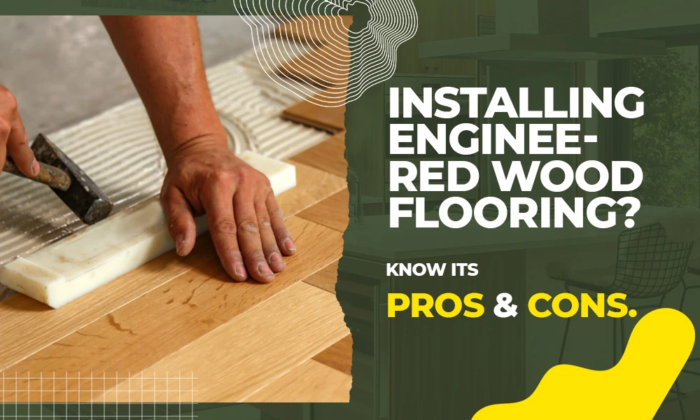 Installing Engineered Wood Flooring? Know Its Pros &amp; Cons.