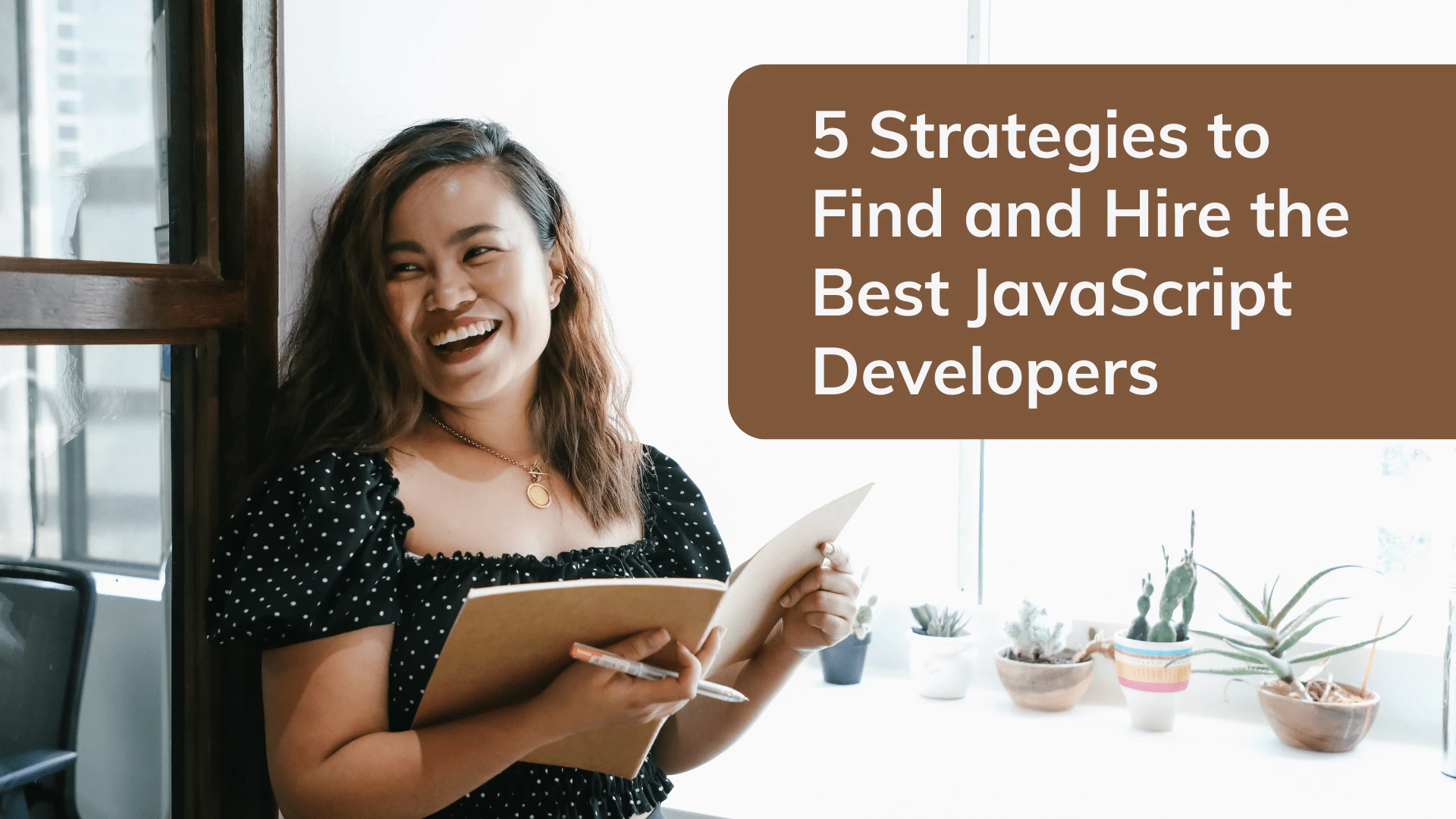 5 Strategies for Finding and Hiring the Best JavaScript Developers