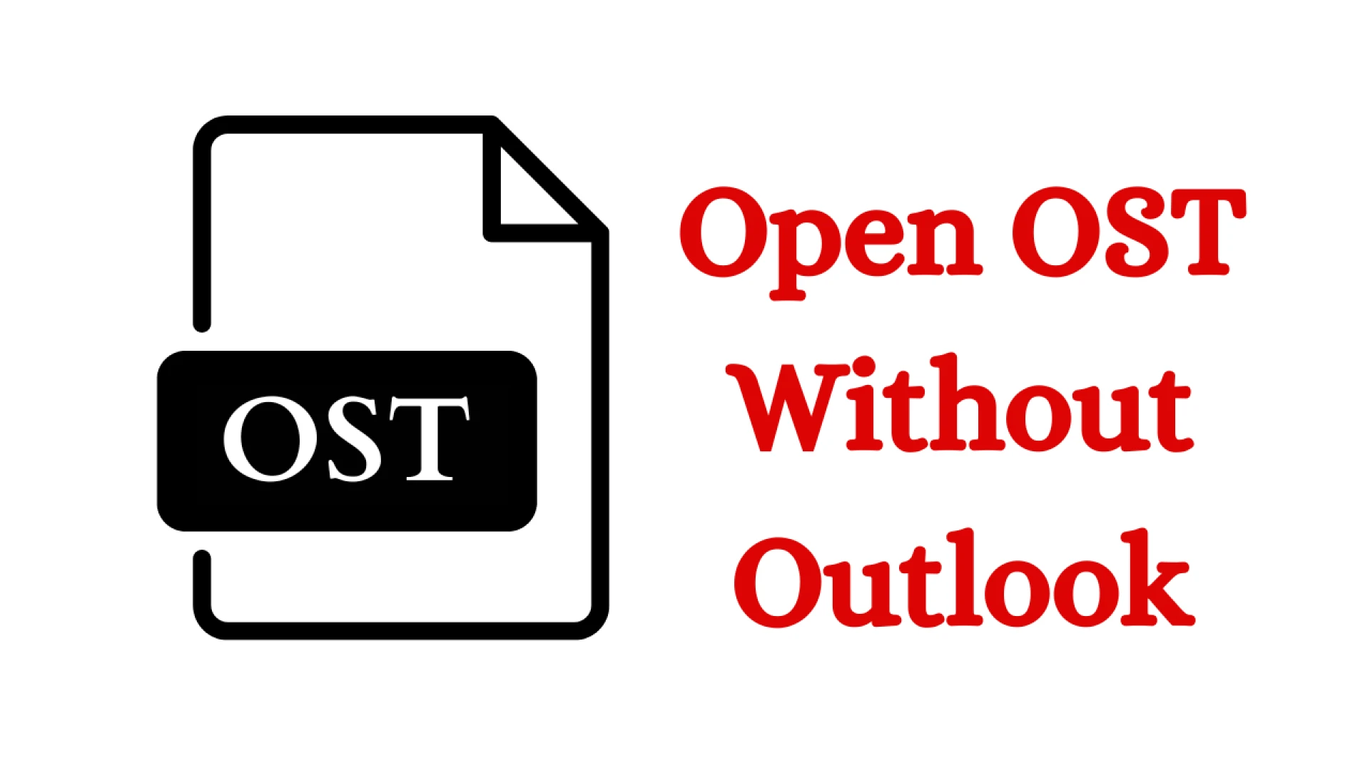 How to Open OST Without Outlook?- Explained Here