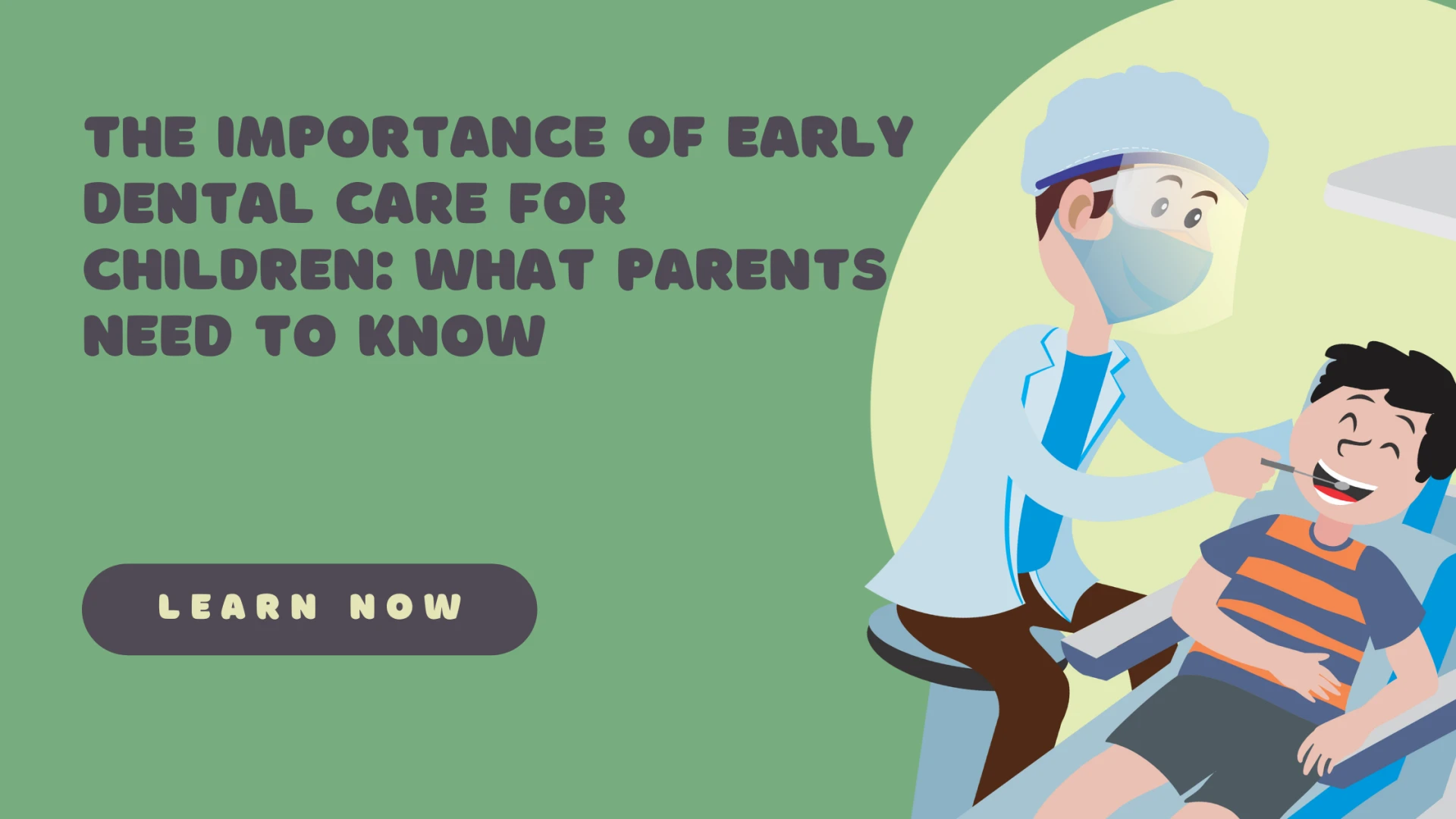 The Importance of Early Dental Care for Children: What Parents Need to Know